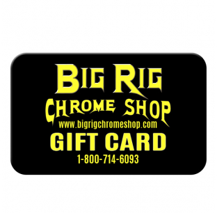 Big Rig Chrome Shop Gift Card - Usable In-Store or Phone, $25-$1000, Non-Refundable